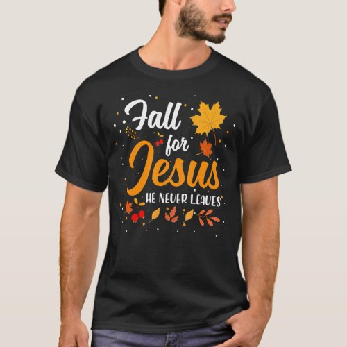 Fall For Jesus He Never Leaves Autumn Christian Th T_Shirt