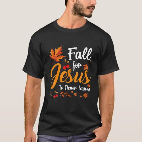 Fall For Jesus He Never Leaves Autumn Costume Jesu T_Shirt