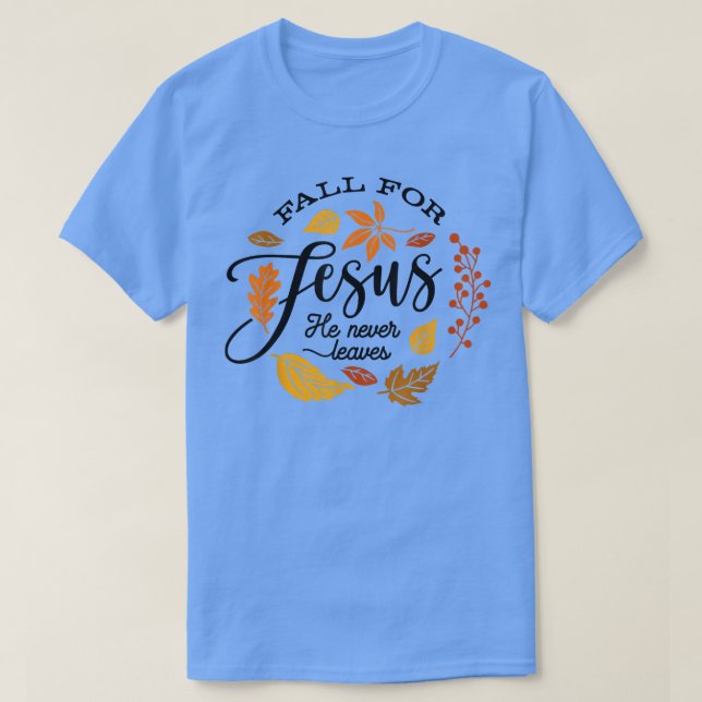 Fall For Jesus He Never Leaves Autumn Fall Leaves  T-Shirt (Design Front)