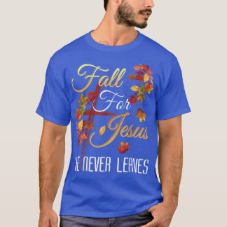 Fall For Jesus He Never Leaves Autumn Religious Ch T-Shirt