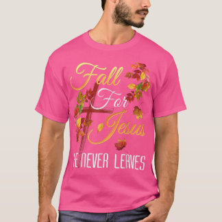 Fall For Jesus He Never Leaves Autumn Religious Ch T-Shirt