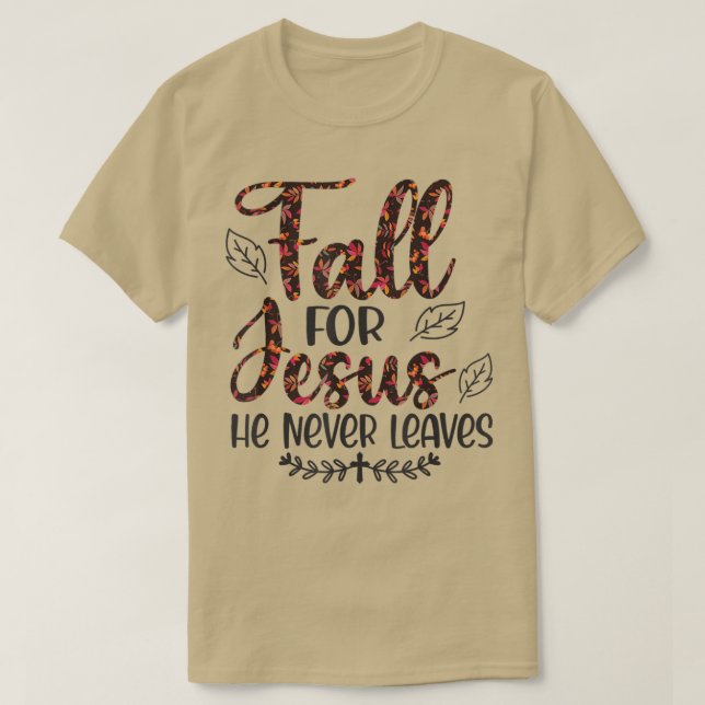 Fall For Jesus He Never Leaves Autumn  T-Shirt (Design Front)
