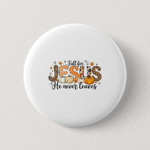 Fall For Jesus He Never Leaves Autumn Thanksgiving Button