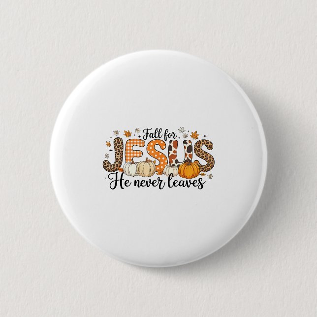 Fall For Jesus He Never Leaves Autumn Thanksgiving Button (Front)