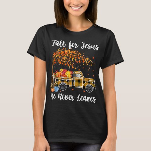 Fall For Jesus He Never Leaves Autumn Thanksgiving T_Shirt