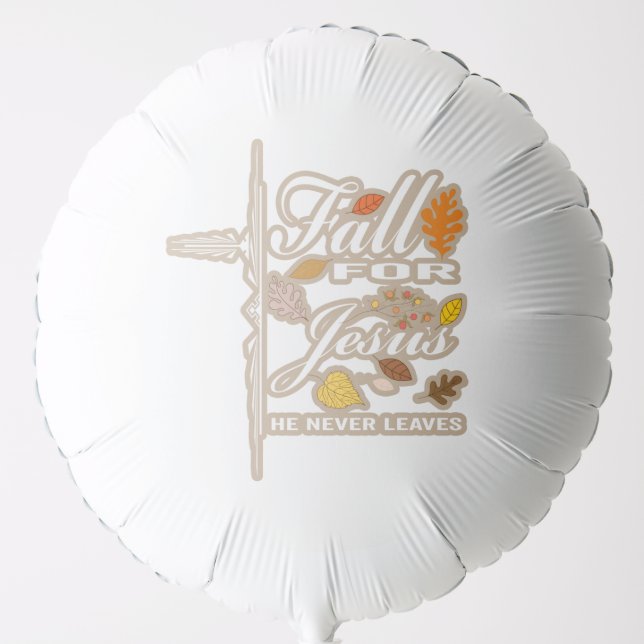 Fall for jesus he never leaves Balloon (Front)