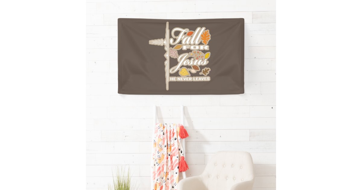 Fall for Jesus he never leaves Banner | Zazzle