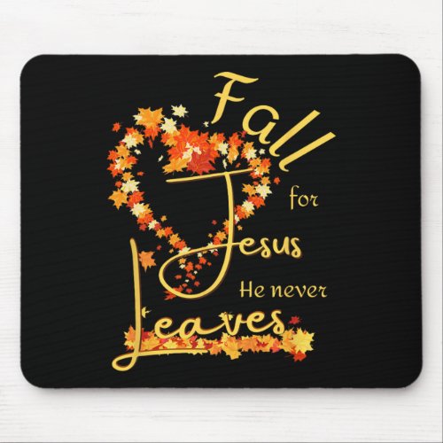 Fall for Jesus He Never Leaves  Blessed Thankful H Mouse Pad