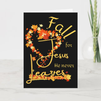 Fall For Jesus He Never Leaves Blessed Thankful He Card