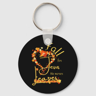 Fall For Jesus He Never Leaves Blessed Thankful He Keychain