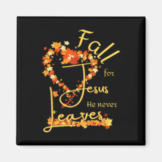 Fall For Jesus He Never Leaves Blessed Thankful He Magnet