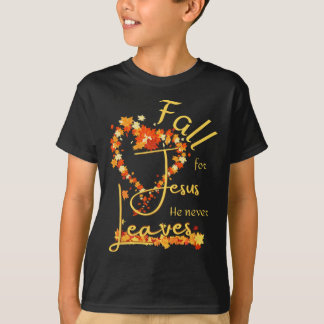 Fall For Jesus He Never Leaves Blessed Thankful He T-Shirt