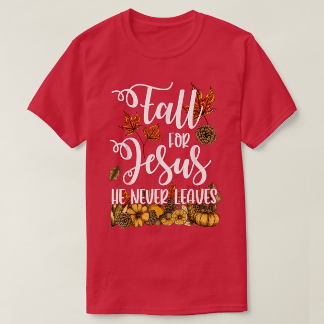 Fall For Jesus He Never Leaves  Christian Autumn C T-Shirt (Design Front)