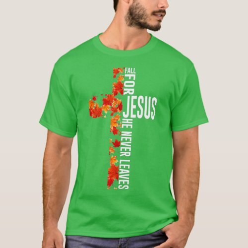 Fall For Jesus He Never Leaves Christian Faith Jes T_Shirt