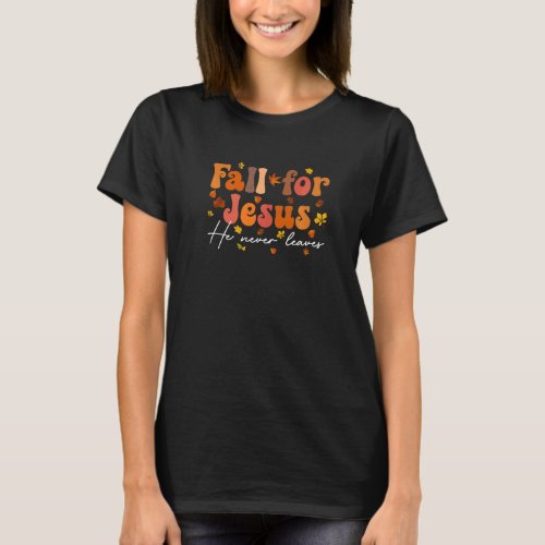 Fall For Jesus He Never Leaves Christian Religious T_Shirt