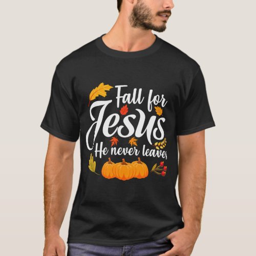 Fall for Jesus He Never Leaves Christian T_Shirt