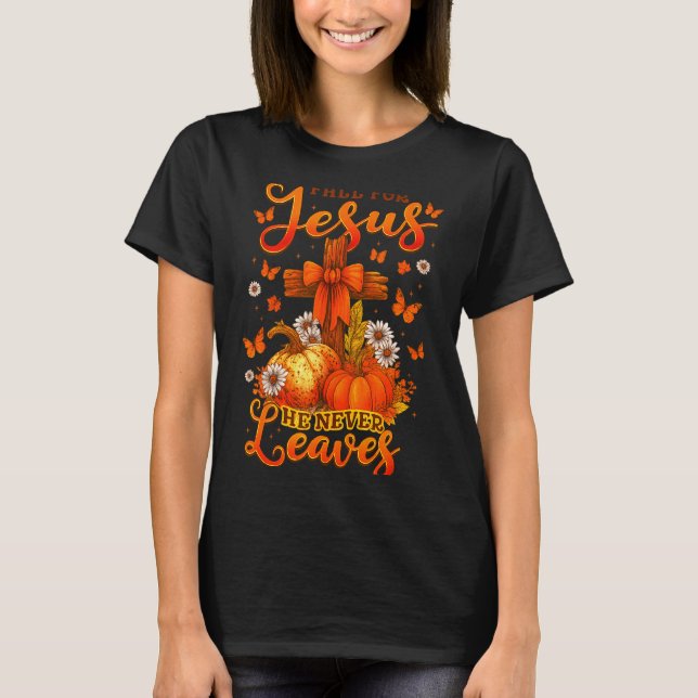 Fall For Jesus He Never Leaves Cross Faith Pumpkin T-Shirt (Front)