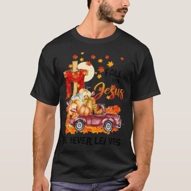 Fall For Jesus He Never Leaves Cross Jesus Christi T-Shirt (Front)