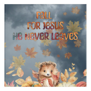 Fall For Jesus He Never Leaves Design Acrylic Print