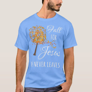 Fall For Jesus He Never Leaves Faith Autumn Thanks T-Shirt