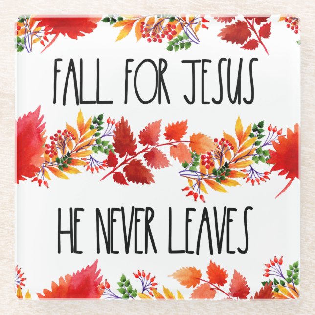 Fall For Jesus He Never Leaves Faith Glass Coaster (Front)