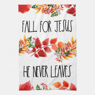 Fall For Jesus He Never Leaves Faith Kitchen Towel