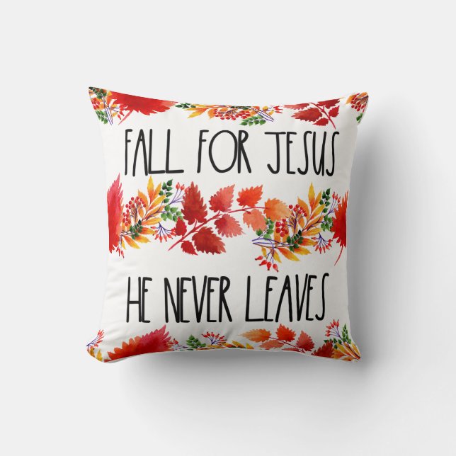 Fall For Jesus He Never Leaves Faith Throw Pillow (Front)