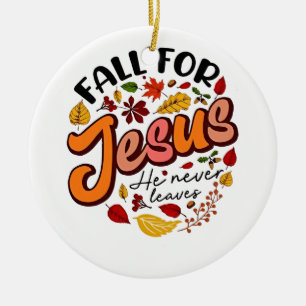 Fall for Jesus He Never Leaves Fall Thanksgiving Ceramic Ornament