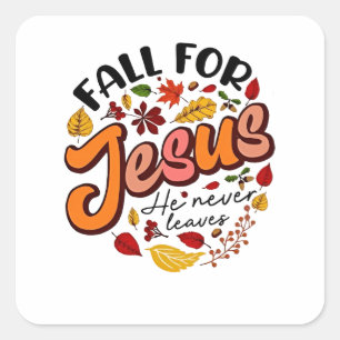 Fall for Jesus He Never Leaves Fall Thanksgiving Square Sticker