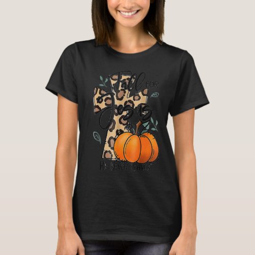 Fall For Jesus He Never Leaves Funny Fall Autumn C T_Shirt