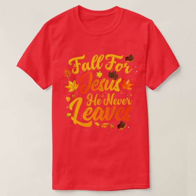 Fall For Jesus He Never Leaves Funny Fall Autumn C T-Shirt (Design Front)