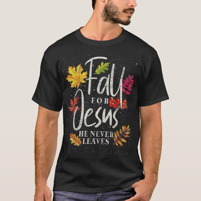 Fall For Jesus He Never Leaves Jesus  T-Shirt (Front)