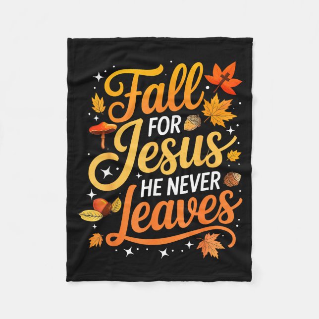 Fall For Jesus He Never Leaves Leaves Autumn Chris Fleece Blanket (Front)