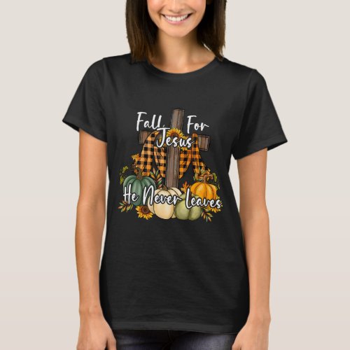 Fall For Jesus He Never Leaves Pumpkin Autumn Than T_Shirt