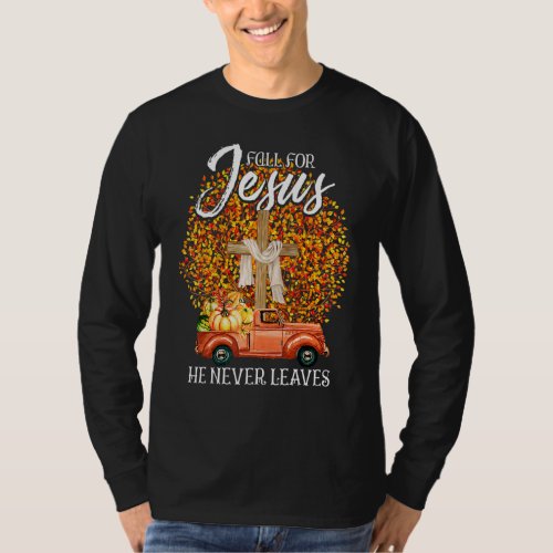 Fall For Jesus He Never Leaves Pumpkin Red Truck F T_Shirt