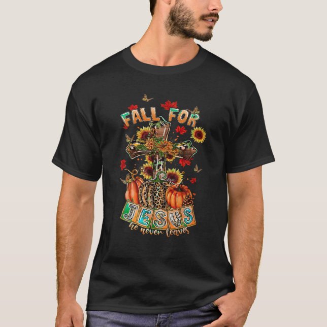 Fall For Jesus He Never Leaves Pumpkin Sunflower C T-Shirt (Front)