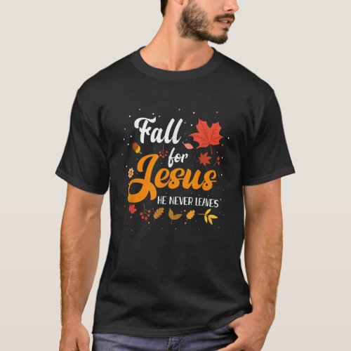 Fall For Jesus He Never Leaves Shirt Christian Fai