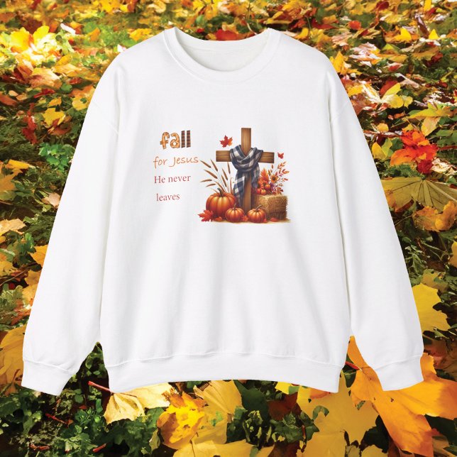 fall for Jesus he never leaves Sweatshirt (Creator Uploaded)