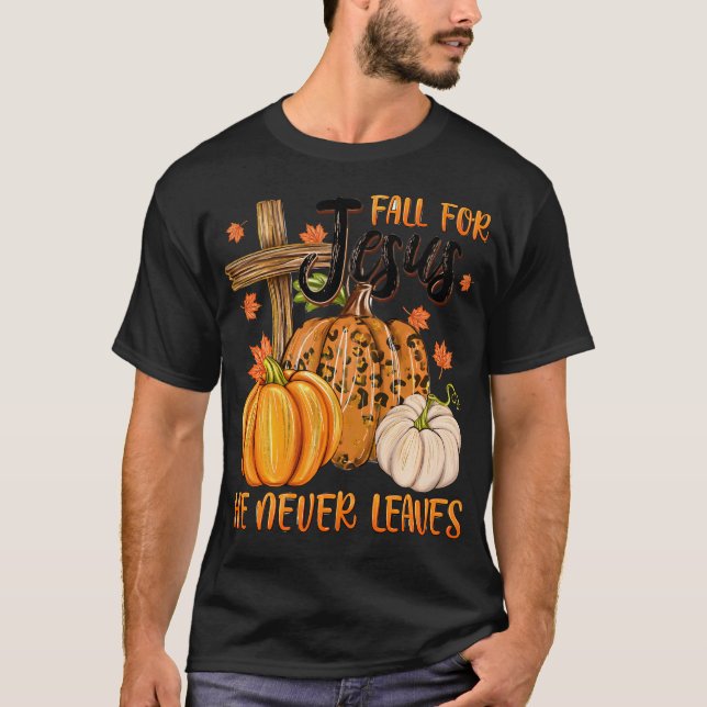 Fall For Jesus He Never Leaves T-Shirt (Front)