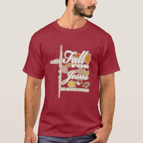 Fall for Jesus he never leaves T_Shirt