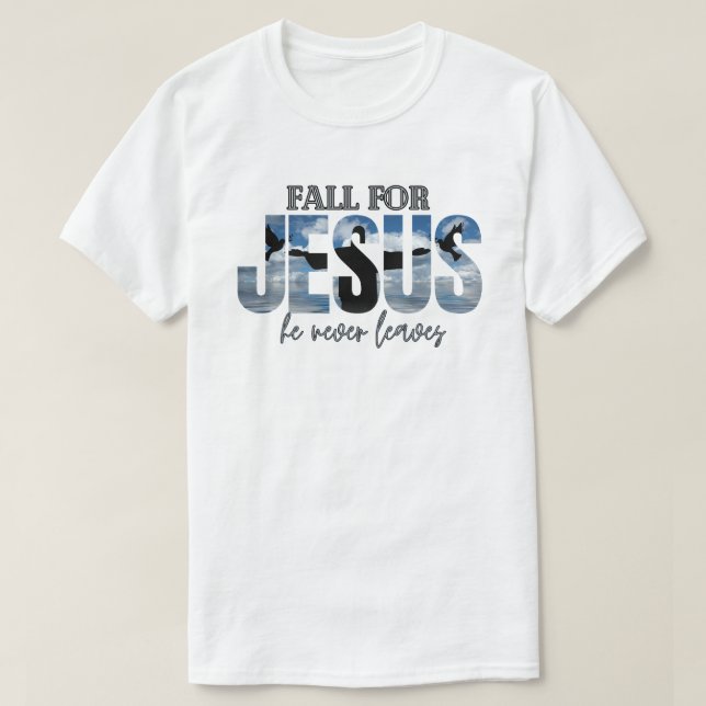 Fall For Jesus He Never Leaves  T-Shirt (Design Front)
