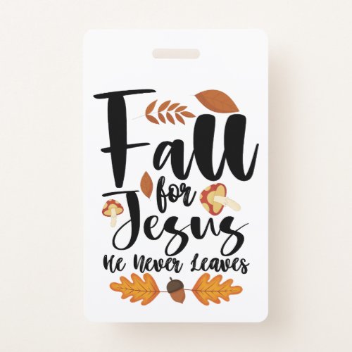 Fall For Jesus He Never Leaves Thanksgiving Christ Badge