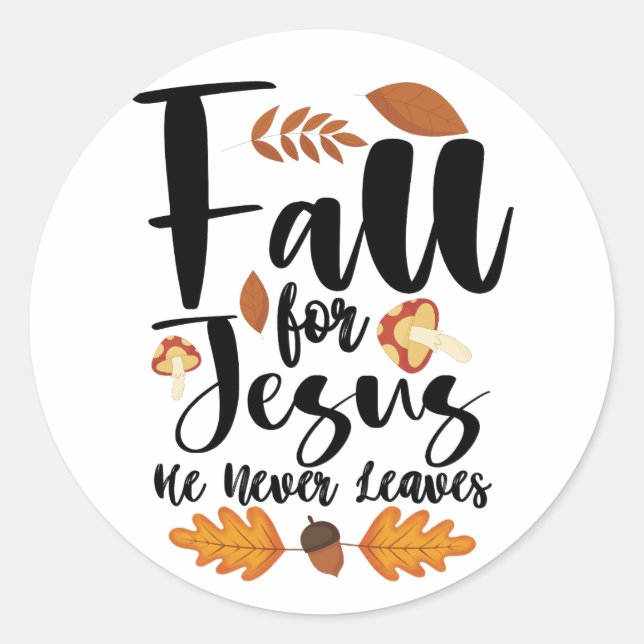 Fall For Jesus He Never Leaves Thanksgiving Christ Classic Round Sticker (Front)