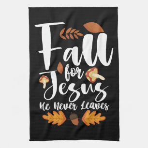 Fall For Jesus He Never Leaves Thanksgiving Christ Kitchen Towel