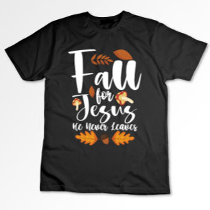 Fall For Jesus He Never Leaves Thanksgiving Christ T-Shirt