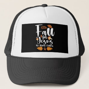 Fall For Jesus He Never Leaves Thanksgiving Christ Trucker Hat