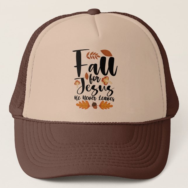 Fall For Jesus He Never Leaves Thanksgiving Christ Trucker Hat (Front)