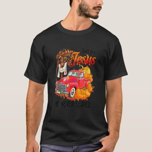 Fall For Jesus He Never Leaves Truck Trucker T_Shirt