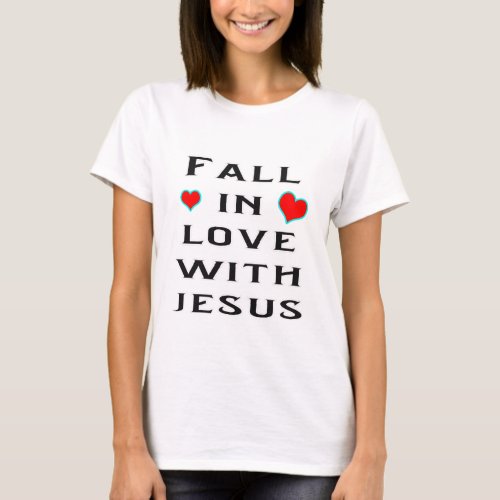 Fall in love with Jesus T_Shirt