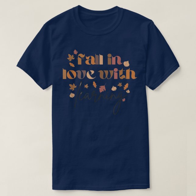 Fall In Love With Learning Autumn Fall Leaves Teac T-Shirt (Design Front)